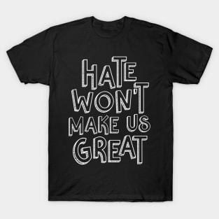 Hate Won't Make Us Great T-Shirt